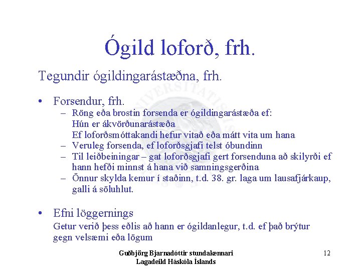 Ógild loforð, frh. Tegundir ógildingarástæðna, frh. • Forsendur, frh. – Röng eða brostin forsenda