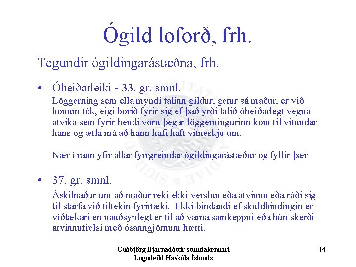 Ógild loforð, frh. Tegundir ógildingarástæðna, frh. • Óheiðarleiki - 33. gr. smnl. Löggerning sem