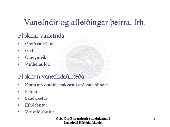 Vanefndir og afleiðingar þeirra, frh. Flokkar vanefnda • • Greiðsludráttur Galli Ómöguleiki Vanheimildir Flokkun