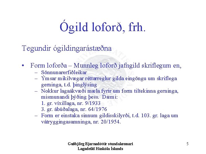 Ógild loforð, frh. Tegundir ógildingarástæðna • Form loforða – Munnleg loforð jafngild skriflegum en,