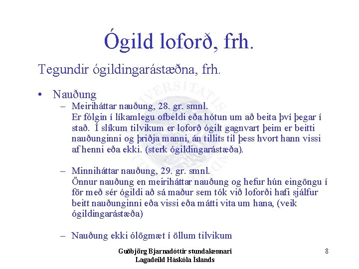 Ógild loforð, frh. Tegundir ógildingarástæðna, frh. • Nauðung – Meiriháttar nauðung, 28. gr. smnl.