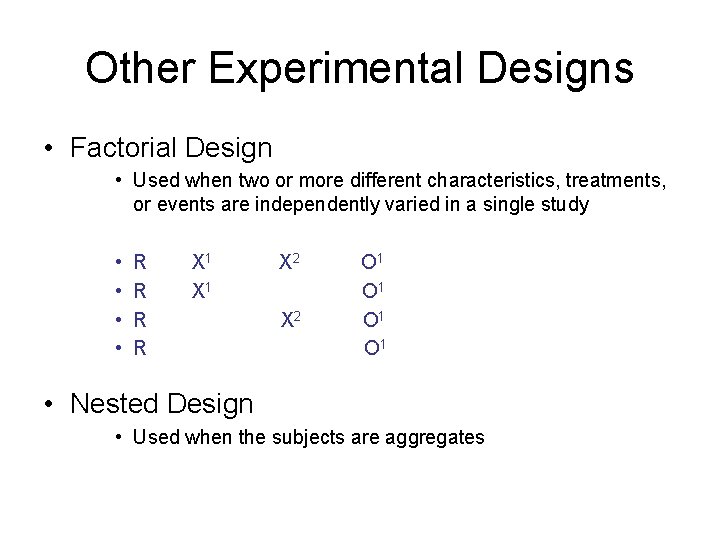 Other Experimental Designs • Factorial Design • Used when two or more different characteristics,