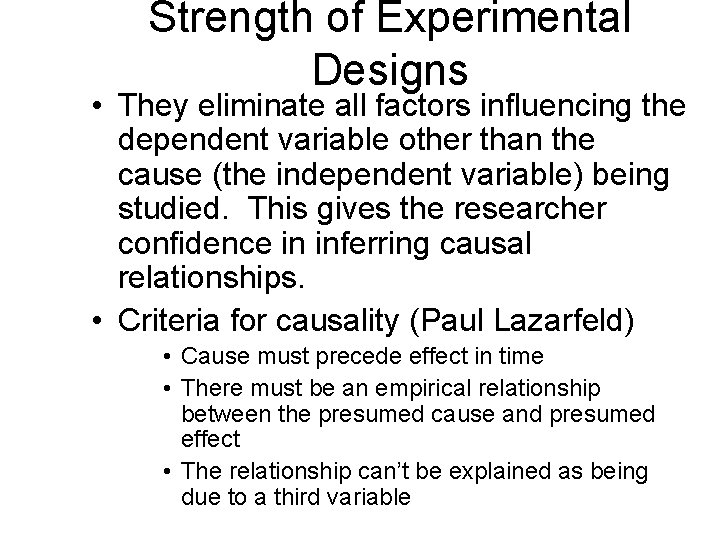 Strength of Experimental Designs • They eliminate all factors influencing the dependent variable other