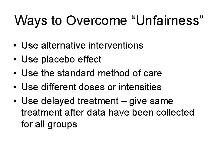 Ways to Overcome “Unfairness” • • • Use alternative interventions Use placebo effect Use