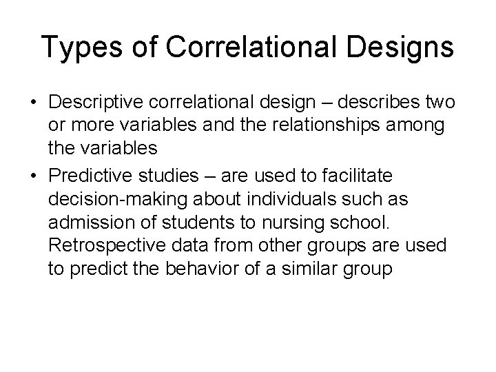 Types of Correlational Designs • Descriptive correlational design – describes two or more variables