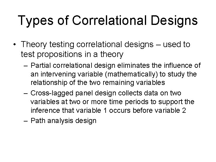 Types of Correlational Designs • Theory testing correlational designs – used to test propositions