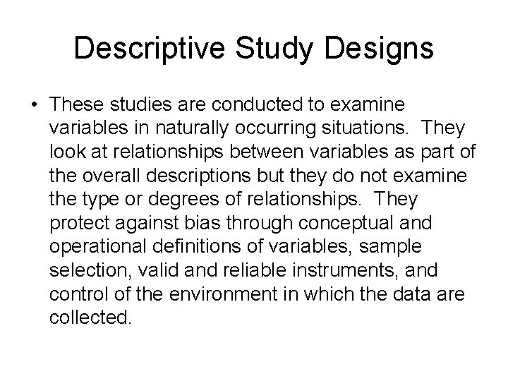 Descriptive Study Designs • These studies are conducted to examine variables in naturally occurring