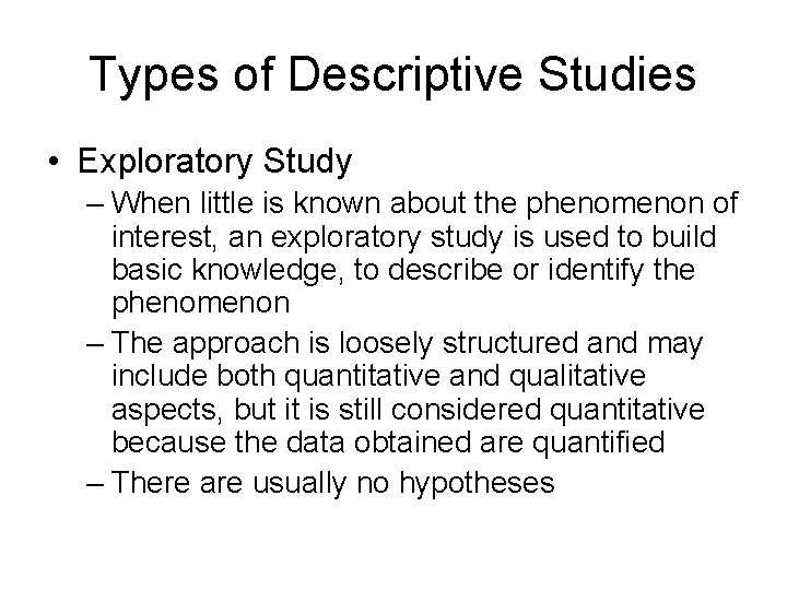 Types of Descriptive Studies • Exploratory Study – When little is known about the