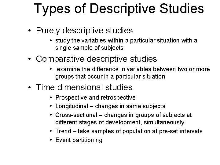 Types of Descriptive Studies • Purely descriptive studies • study the variables within a