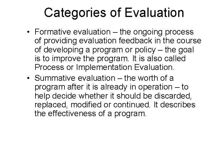 Categories of Evaluation • Formative evaluation – the ongoing process of providing evaluation feedback