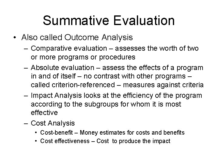 Summative Evaluation • Also called Outcome Analysis – Comparative evaluation – assesses the worth