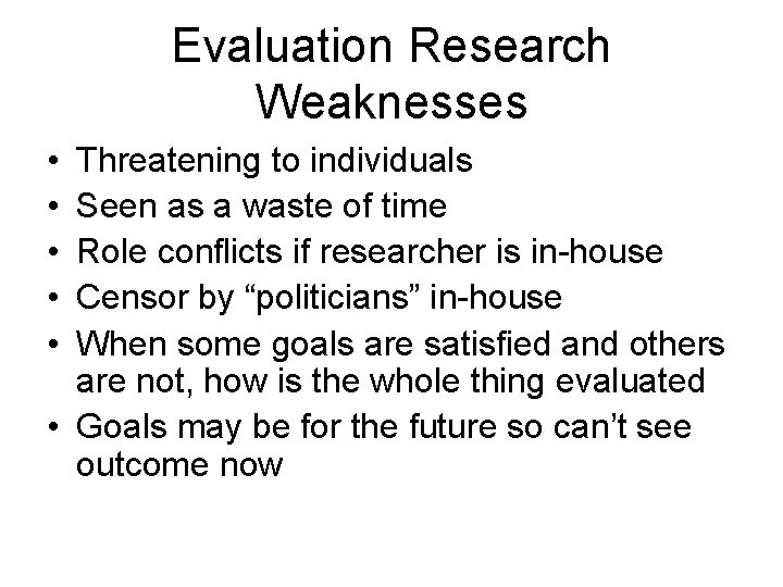 Evaluation Research Weaknesses • • • Threatening to individuals Seen as a waste of