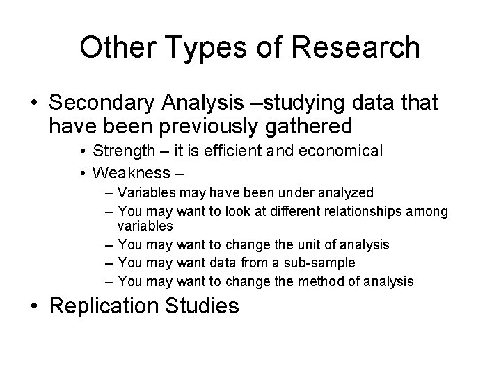 Other Types of Research • Secondary Analysis –studying data that have been previously gathered