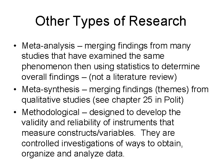Other Types of Research • Meta-analysis – merging findings from many studies that have