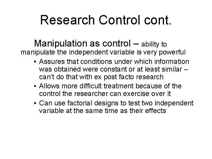 Research Control cont. Manipulation as control – ability to manipulate the independent variable is