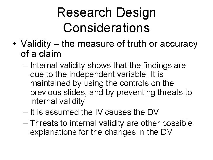 Research Design Considerations • Validity – the measure of truth or accuracy of a