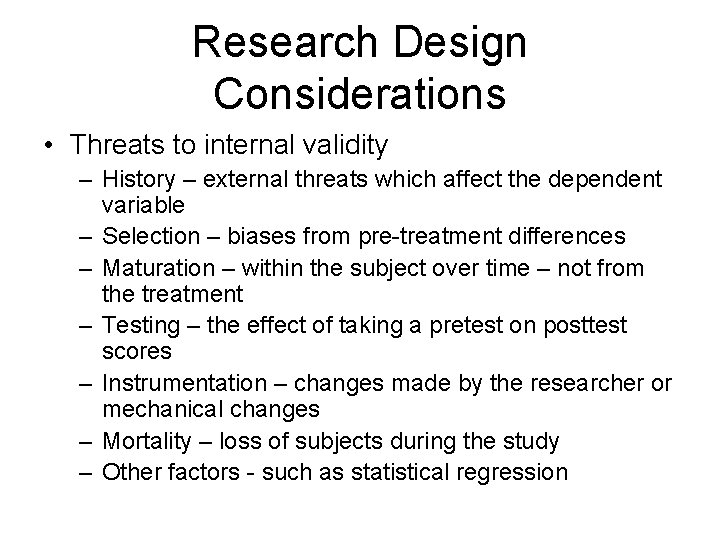 Research Design Considerations • Threats to internal validity – History – external threats which