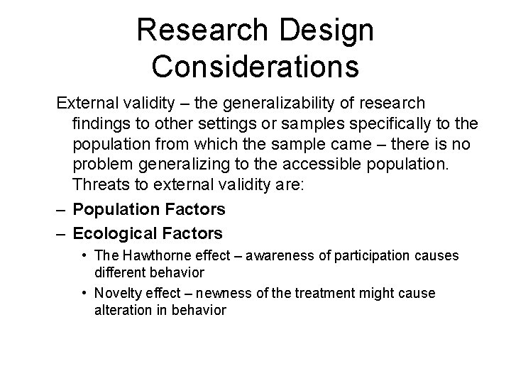 Research Design Considerations External validity – the generalizability of research findings to other settings