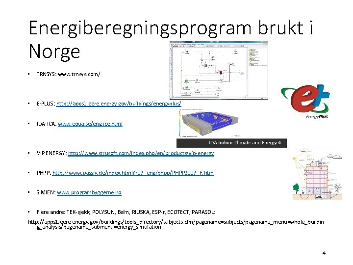 Energiberegningsprogram brukt i Norge • TRNSYS: www. trnsys. com/ • E-PLUS: http: //apps 1.