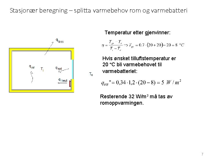 Stasjonær beregning – splitta varmebehov rom og varmebatteri Temperatur etter gjenvinner: Hvis ønsket tilluftstemperatur