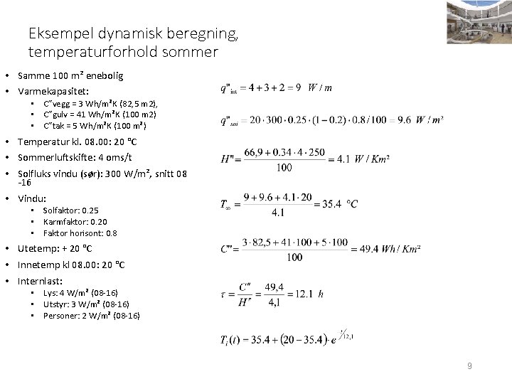 Eksempel dynamisk beregning, temperaturforhold sommer • Samme 100 m² enebolig • Varmekapasitet: • C”vegg