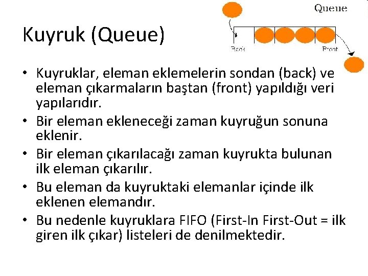 Kuyruk (Queue) • Kuyruklar, eleman eklemelerin sondan (back) ve eleman çıkarmaların baştan (front) yapıldığı