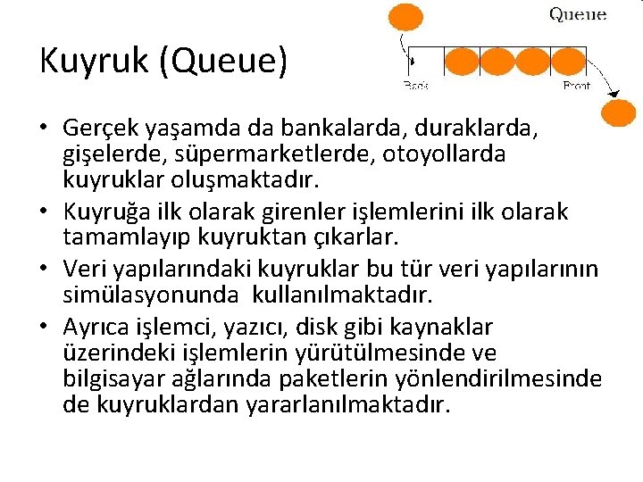 Kuyruk (Queue) • Gerçek yaşamda da bankalarda, duraklarda, gişelerde, süpermarketlerde, otoyollarda kuyruklar oluşmaktadır. •