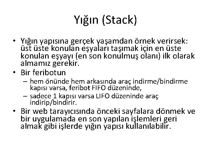 Yığın (Stack) • Yığın yapısına gerçek yaşamdan örnek verirsek: üste konulan eşyaları taşımak için