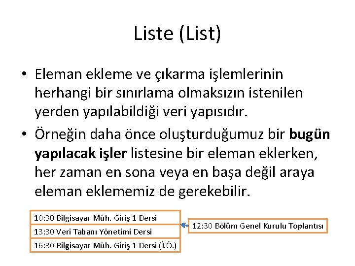 Liste (List) • Eleman ekleme ve çıkarma işlemlerinin herhangi bir sınırlama olmaksızın istenilen yerden