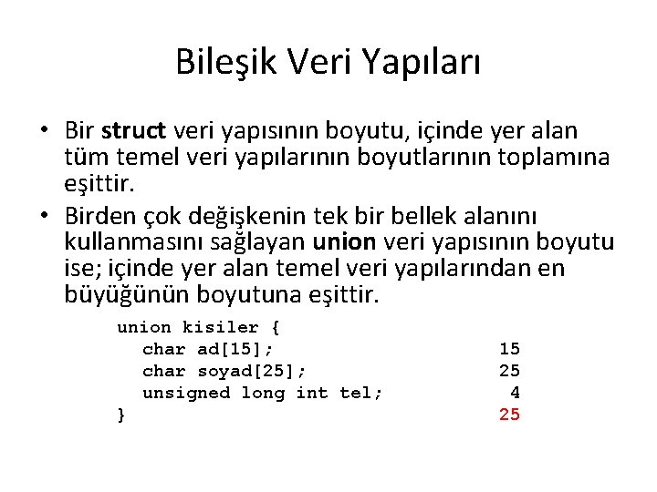 Bileşik Veri Yapıları • Bir struct veri yapısının boyutu, içinde yer alan tüm temel