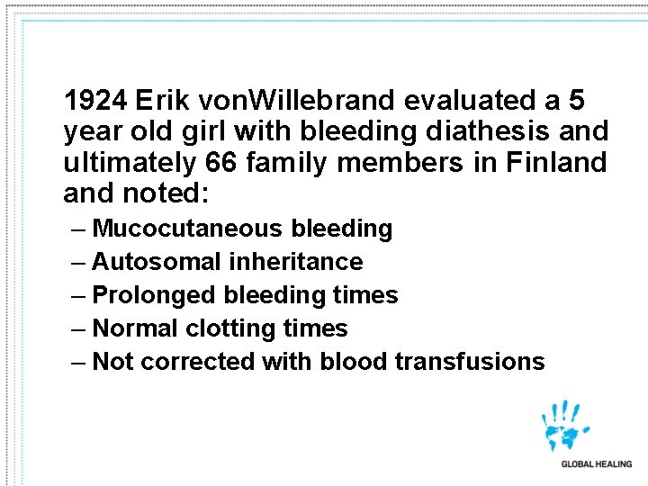 1924 Erik von. Willebrand evaluated a 5 year old girl with bleeding diathesis and