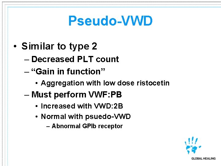 Pseudo-VWD • Similar to type 2 – Decreased PLT count – “Gain in function”