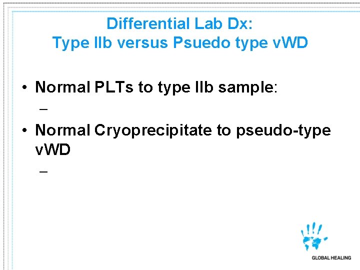 Differential Lab Dx: Type IIb versus Psuedo type v. WD • Normal PLTs to