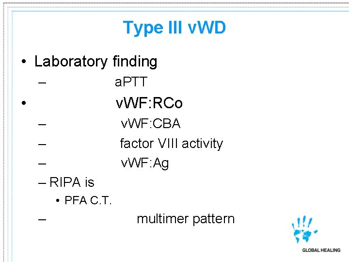 Type III v. WD • Laboratory finding – Prolonged a. PTT • Absence of
