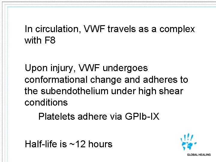 In circulation, VWF travels as a complex with F 8 Upon injury, VWF undergoes