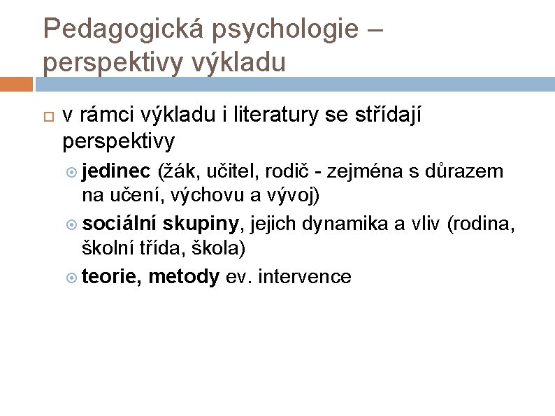 Pedagogická psychologie – perspektivy výkladu v rámci výkladu i literatury se střídají perspektivy jedinec