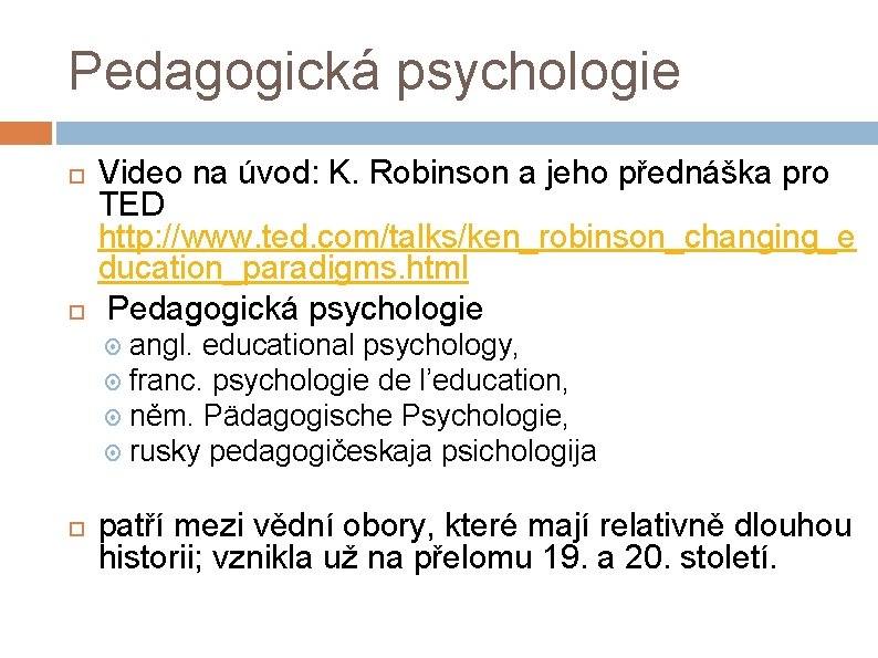 Pedagogická psychologie Video na úvod: K. Robinson a jeho přednáška pro TED http: //www.