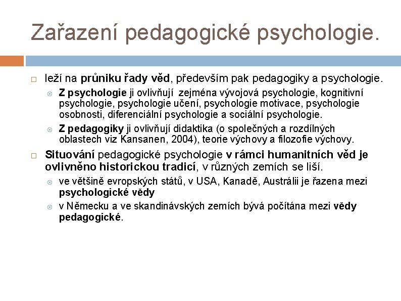 Zařazení pedagogické psychologie. leží na průniku řady věd, především pak pedagogiky a psychologie. Z