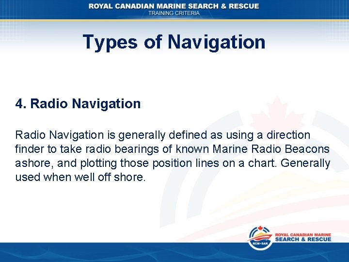 Types of Navigation 4. Radio Navigation is generally defined as using a direction finder Types of Navigation 4. Radio Navigation is generally defined as using a direction finder