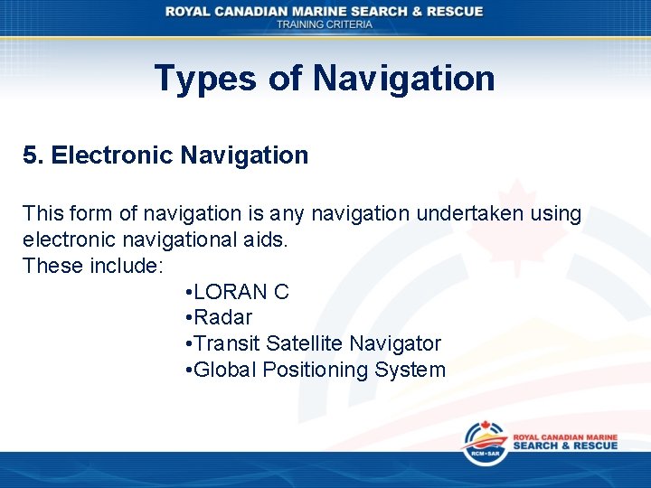 Types of Navigation 5. Electronic Navigation This form of navigation is any navigation undertaken