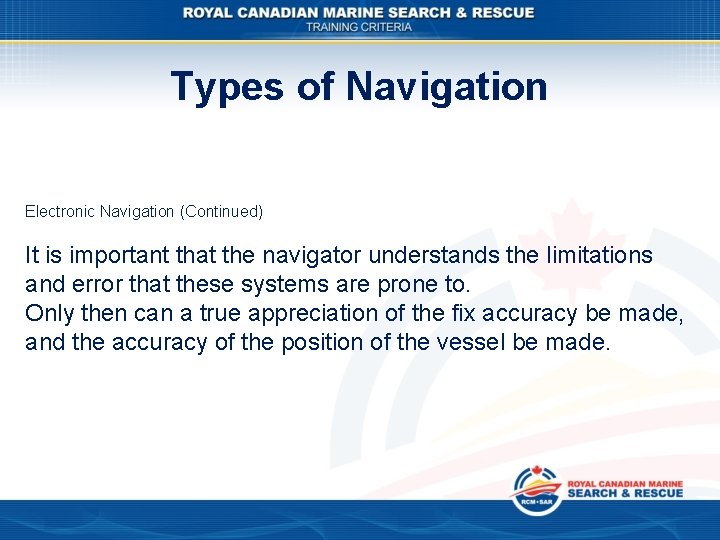 Types of Navigation Electronic Navigation (Continued) It is important that the navigator understands the