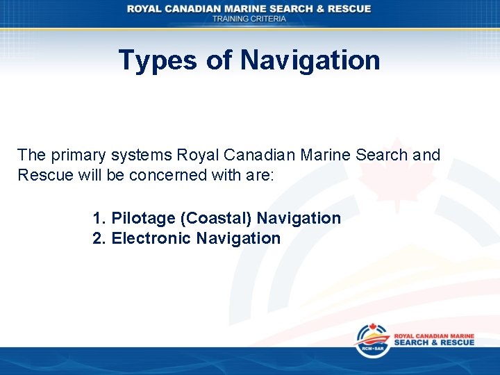 Types of Navigation The primary systems Royal Canadian Marine Search and Rescue will be Types of Navigation The primary systems Royal Canadian Marine Search and Rescue will be