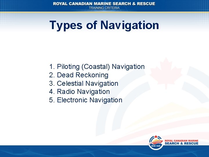 Types of Navigation 1. Piloting (Coastal) Navigation 2. Dead Reckoning 3. Celestial Navigation 4.