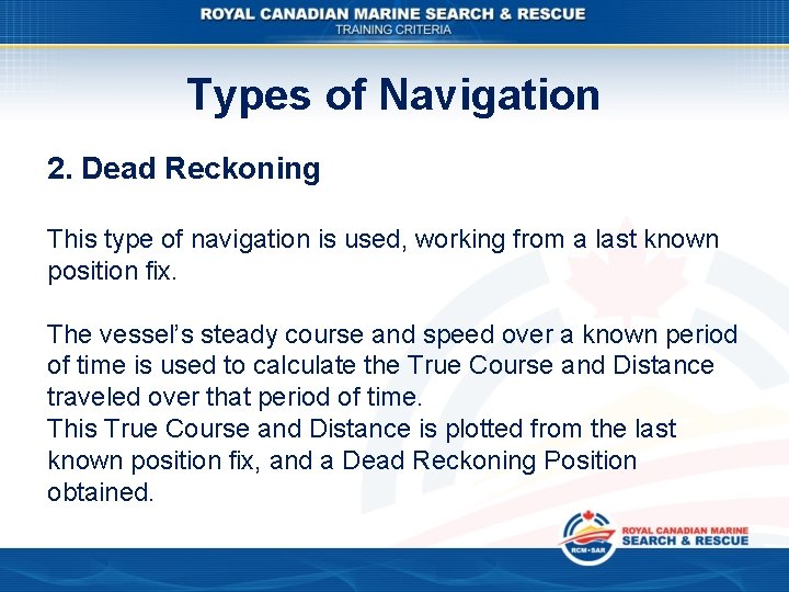 Types of Navigation 2. Dead Reckoning This type of navigation is used, working from