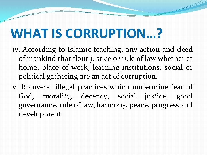 WHAT IS CORRUPTION…? iv. According to Islamic teaching, any action and deed of mankind