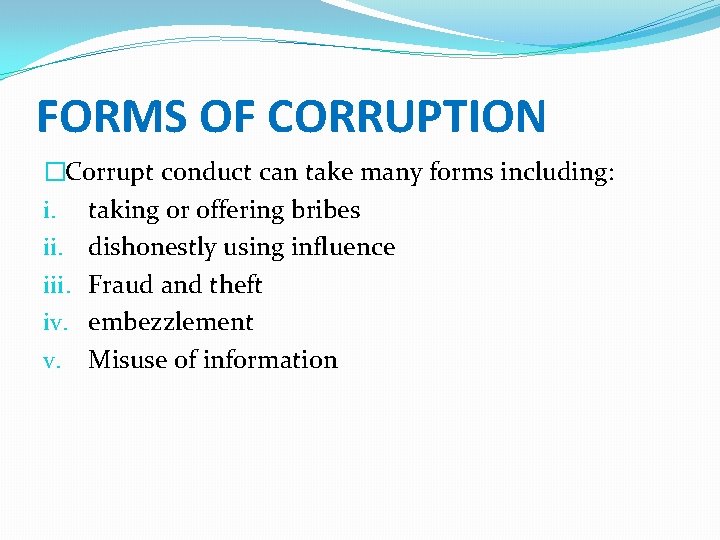 FORMS OF CORRUPTION �Corrupt conduct can take many forms including: i. taking or offering