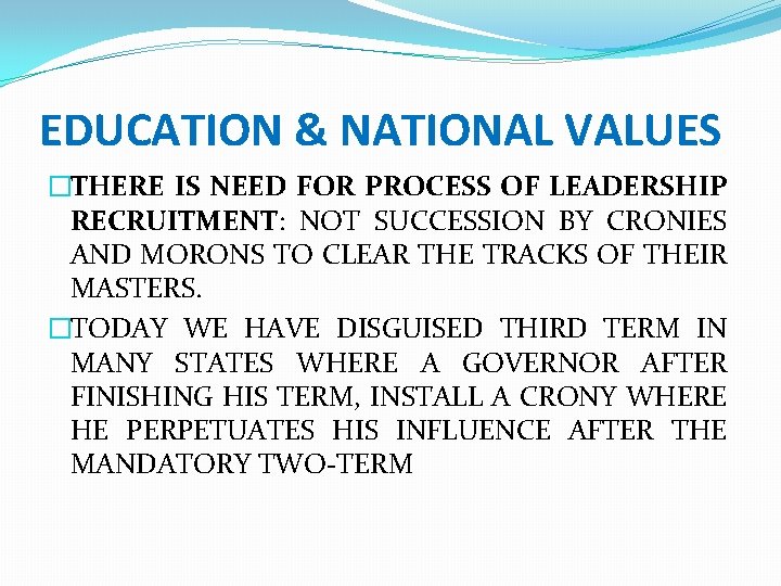 EDUCATION & NATIONAL VALUES �THERE IS NEED FOR PROCESS OF LEADERSHIP RECRUITMENT: NOT SUCCESSION