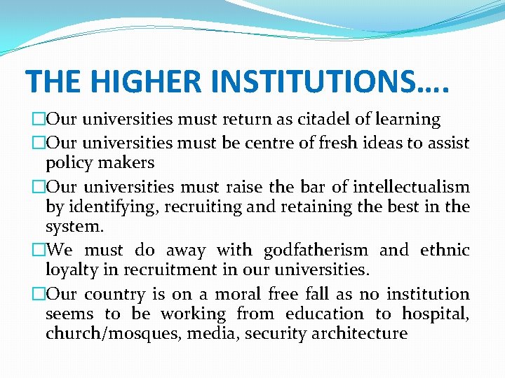 THE HIGHER INSTITUTIONS…. �Our universities must return as citadel of learning �Our universities must