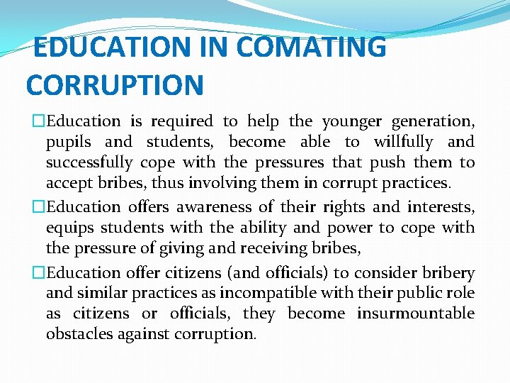 EDUCATION IN COMATING CORRUPTION �Education is required to help the younger generation, pupils and