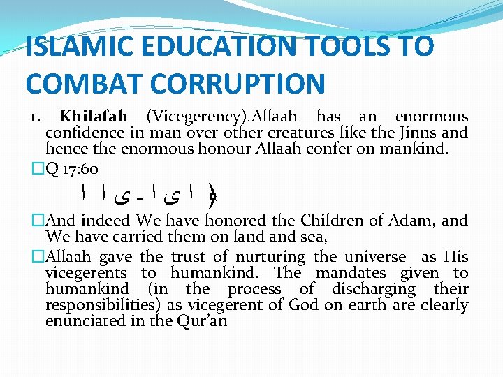 ISLAMIC EDUCATION TOOLS TO COMBAT CORRUPTION 1. Khilafah (Vicegerency). Allaah has an enormous confidence